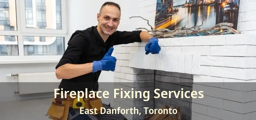 Fireplace Fixing Services East Danforth, Toronto - ON