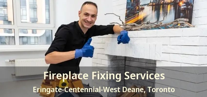 Fireplace Fixing Services Eringate-Centennial-West Deane, Toronto - ON
