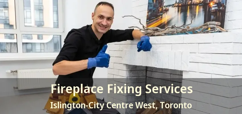 Fireplace Fixing Services Islington-City Centre West, Toronto - ON