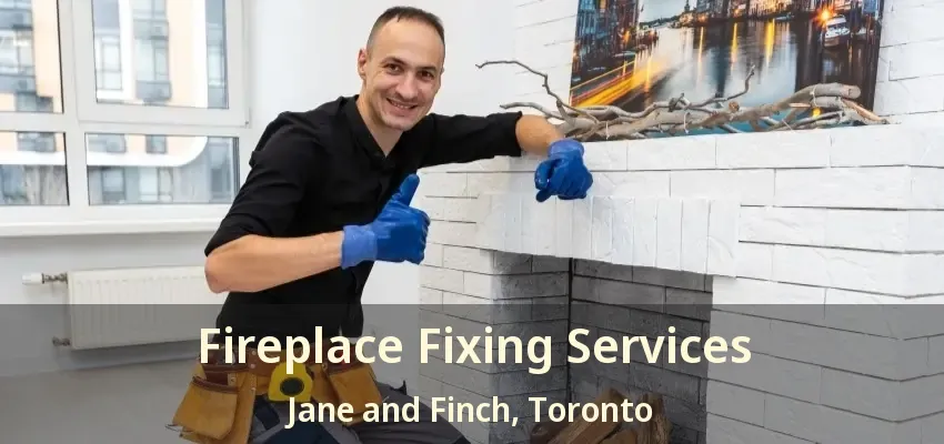 Fireplace Fixing Services Jane and Finch, Toronto - ON
