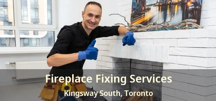 Fireplace Fixing Services Kingsway South, Toronto - ON