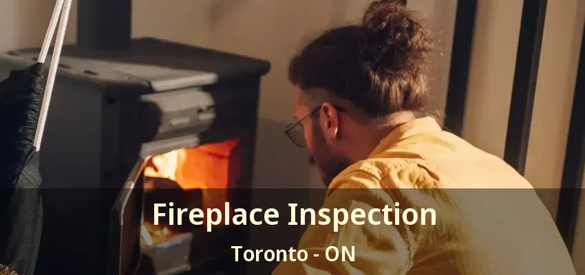 Fireplace Inspection Toronto - ON