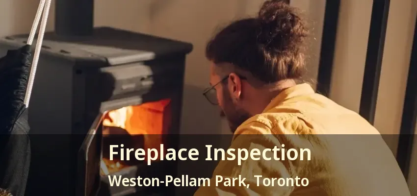 Fireplace Inspection Weston-Pellam Park, Toronto - ON