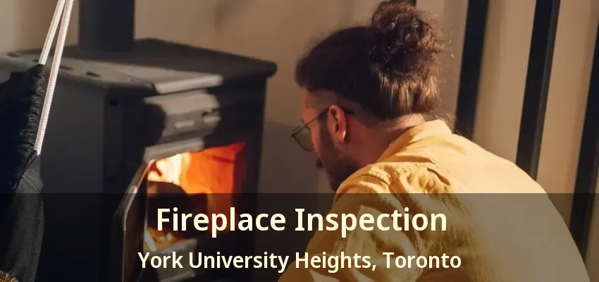 Fireplace Inspection York University Heights, Toronto - ON