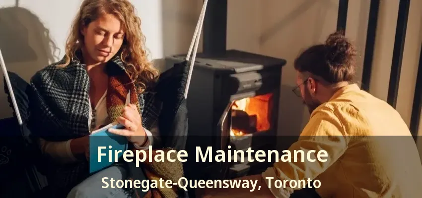 Fireplace Maintenance Stonegate-Queensway, Toronto - ON