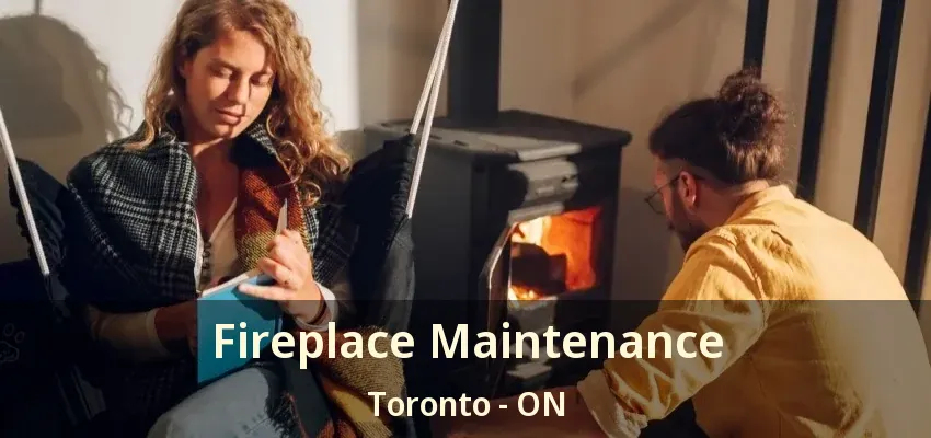 Fireplace Maintenance Toronto - ON