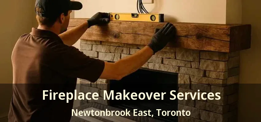 Fireplace Makeover Services Newtonbrook East, Toronto - ON