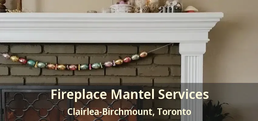 Fireplace Mantel Services Clairlea-Birchmount, Toronto - ON