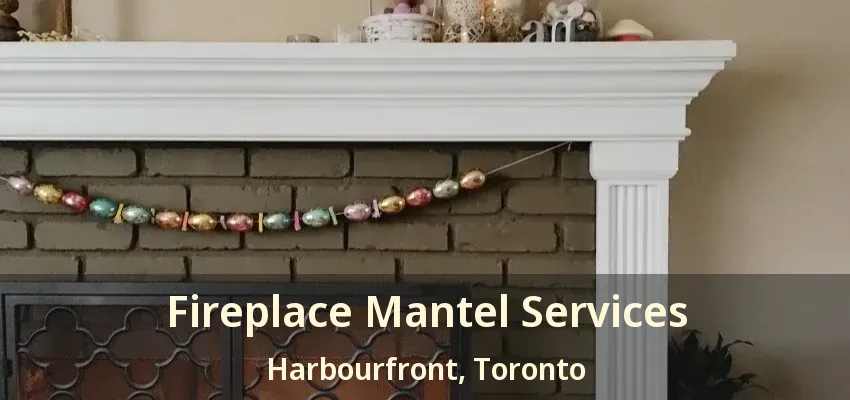 Fireplace Mantel Services Harbourfront, Toronto - ON