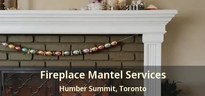 Fireplace Mantel Services Humber Summit, Toronto - ON