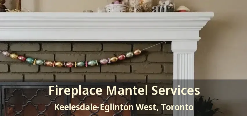 Fireplace Mantel Services Keelesdale-Eglinton West, Toronto - ON