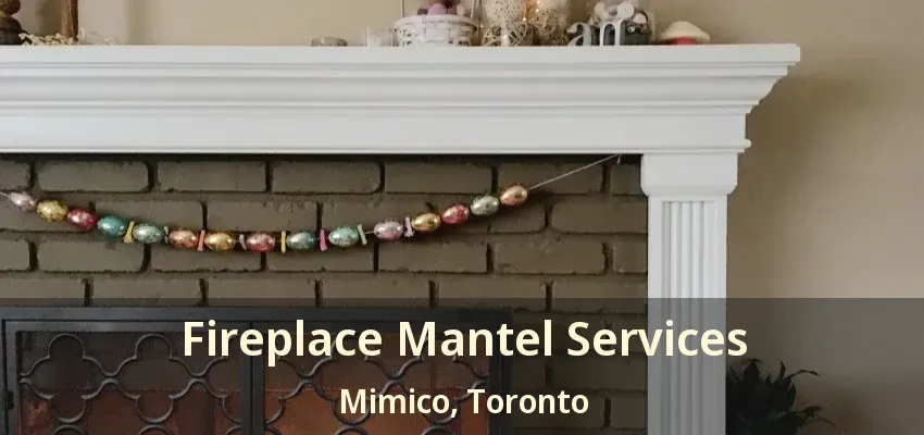 Fireplace Mantel Services Mimico, Toronto - ON