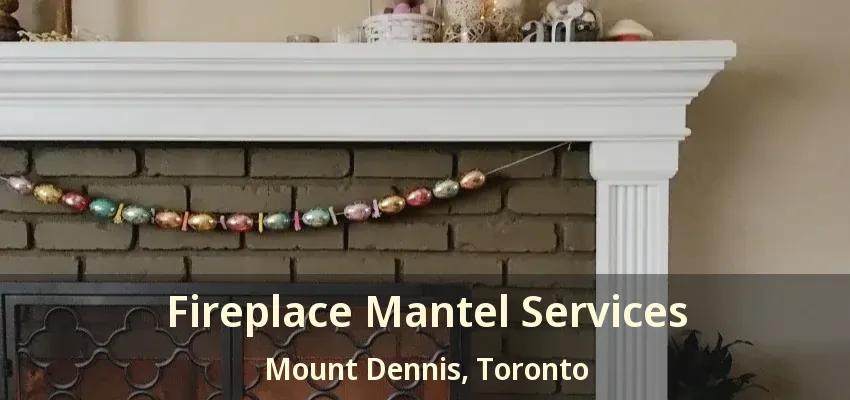 Fireplace Mantel Services Mount Dennis, Toronto - ON