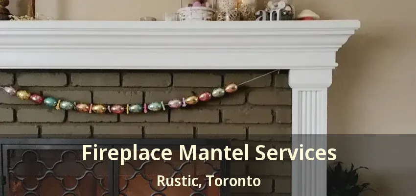 Fireplace Mantel Services Rustic, Toronto - ON