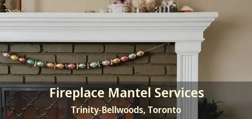 Fireplace Mantel Services Trinity-Bellwoods, Toronto - ON