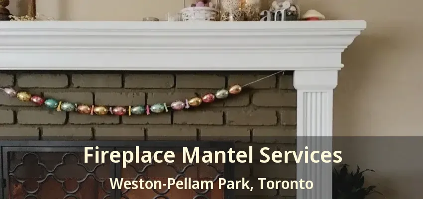 Fireplace Mantel Services Weston-Pellam Park, Toronto - ON