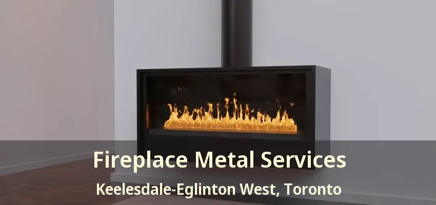 Fireplace Metal Services Keelesdale-Eglinton West, Toronto - ON