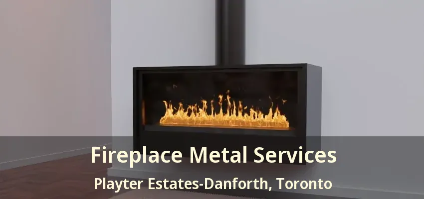 Fireplace Metal Services Playter Estates-Danforth, Toronto - ON