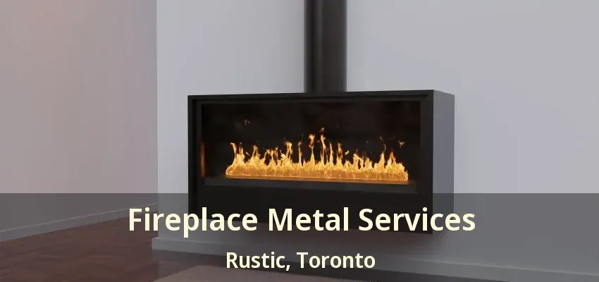 Fireplace Metal Services Rustic, Toronto - ON