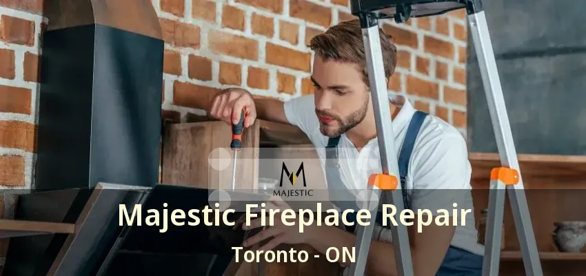 Majestic Fireplace Repair Toronto - ON