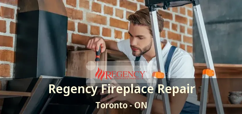 Regency Fireplace Repair Toronto - ON