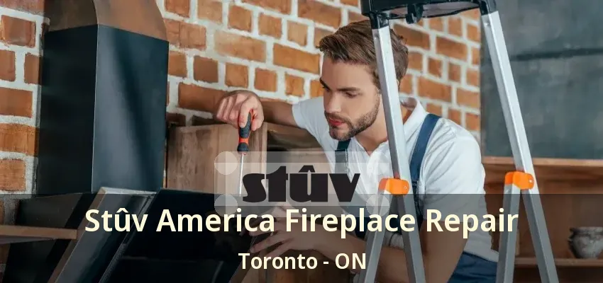 Stûv America Fireplace Repair Toronto - ON