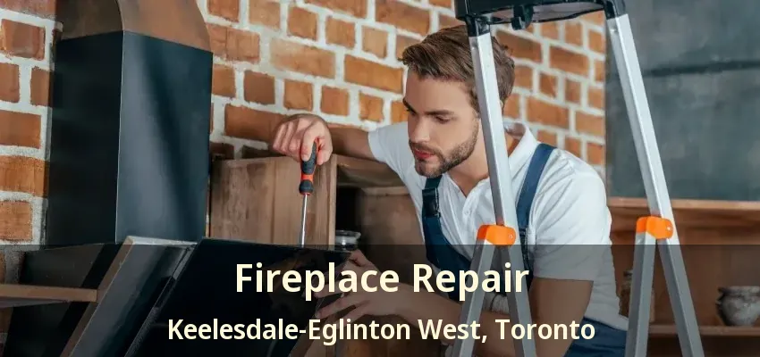 Fireplace Repair Keelesdale-Eglinton West, Toronto - ON