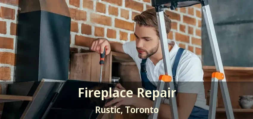 Fireplace Repair Rustic, Toronto - ON
