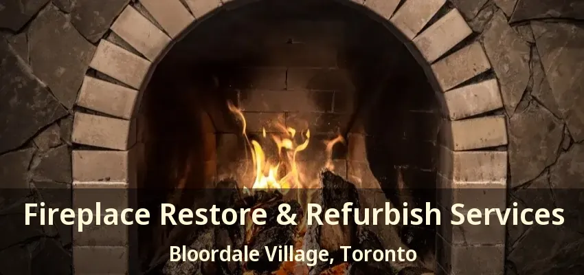 Fireplace Restore & Refurbish Services Bloordale Village, Toronto - ON