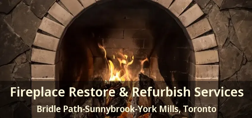 Fireplace Restore & Refurbish Services Bridle Path-Sunnybrook-York Mills, Toronto - ON