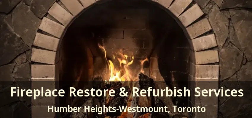 Fireplace Restore & Refurbish Services Humber Heights-Westmount, Toronto - ON