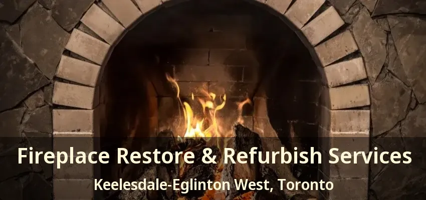 Fireplace Restore & Refurbish Services Keelesdale-Eglinton West, Toronto - ON