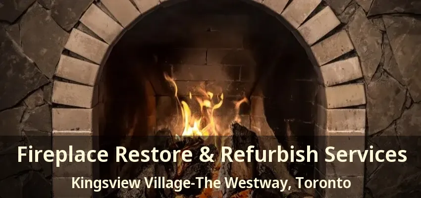 Fireplace Restore & Refurbish Services Kingsview Village-The Westway, Toronto - ON