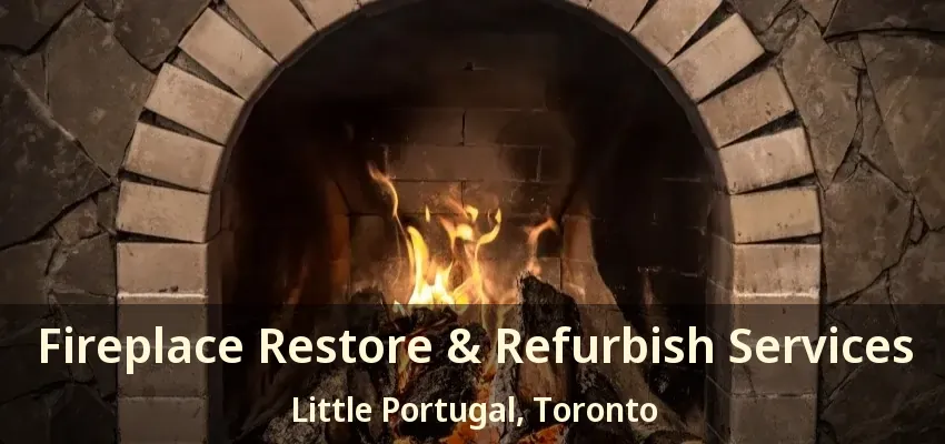Fireplace Restore & Refurbish Services Little Portugal, Toronto - ON