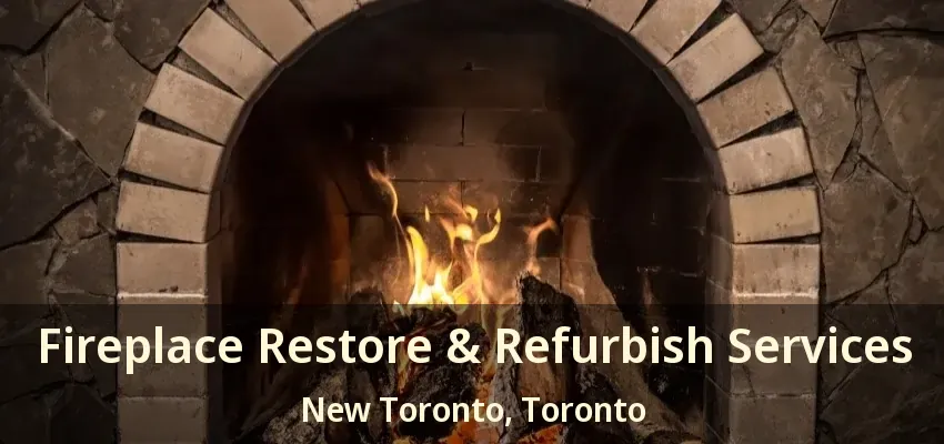 Fireplace Restore & Refurbish Services New Toronto, Toronto - ON