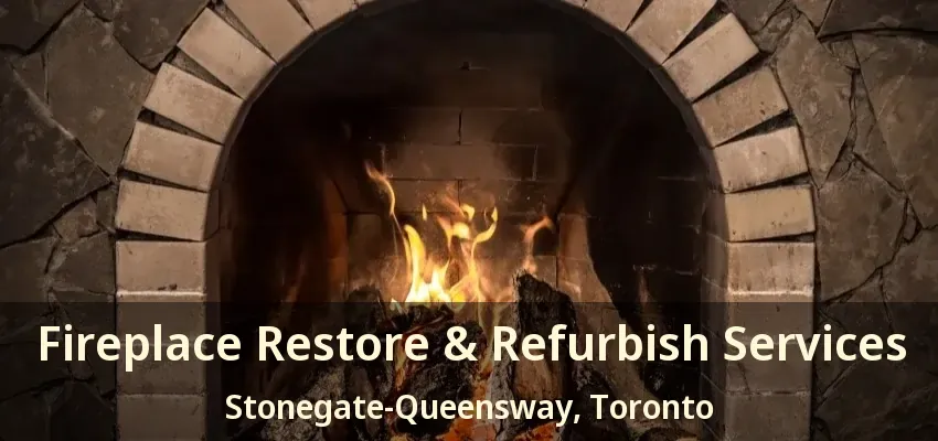 Fireplace Restore & Refurbish Services Stonegate-Queensway, Toronto - ON