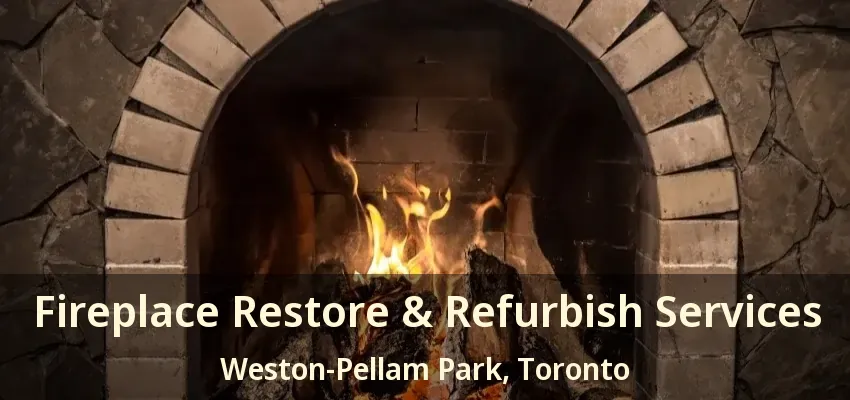 Fireplace Restore & Refurbish Services Weston-Pellam Park, Toronto - ON