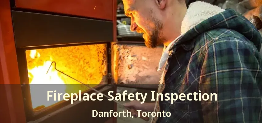 Fireplace Safety Inspection Danforth, Toronto - ON