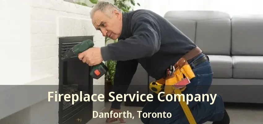Fireplace Service Company Danforth, Toronto - ON