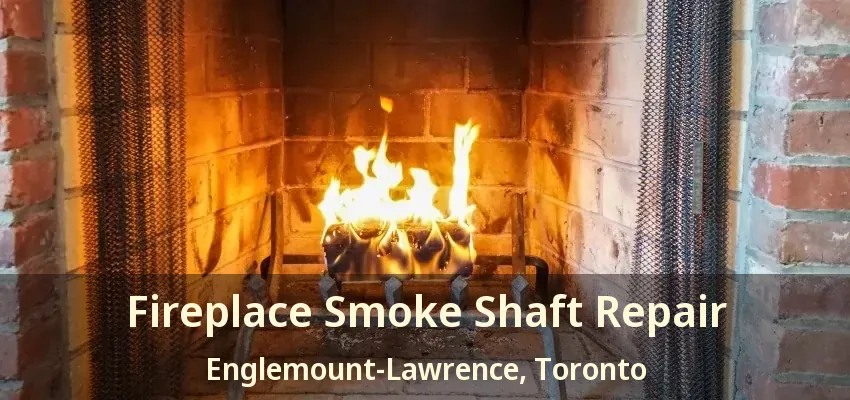 Fireplace Smoke Shaft Repair Englemount-Lawrence, Toronto - ON