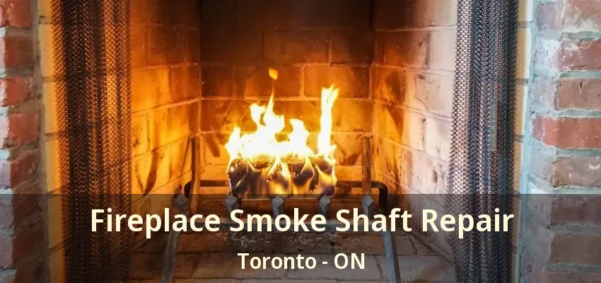 Fireplace Smoke Shaft Repair Toronto - ON