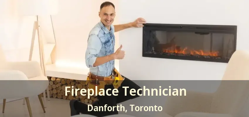 Fireplace Technician Danforth, Toronto - ON