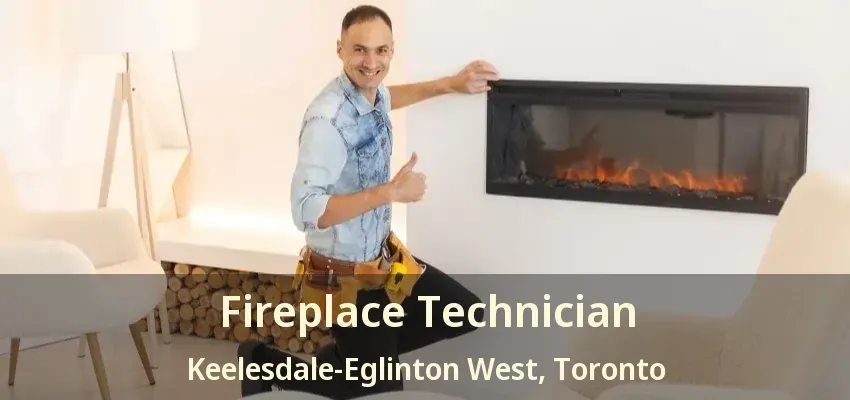 Fireplace Technician Keelesdale-Eglinton West, Toronto - ON