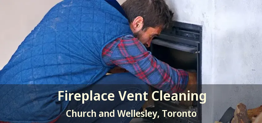 Fireplace Vent Cleaning Church and Wellesley, Toronto - ON
