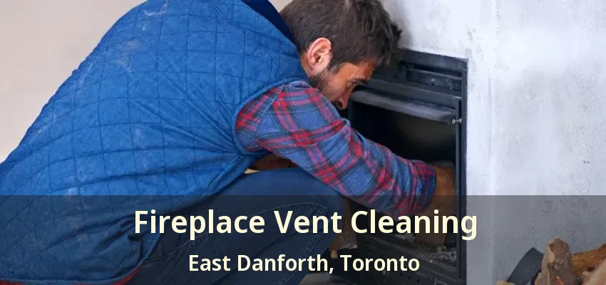 Fireplace Vent Cleaning East Danforth, Toronto - ON