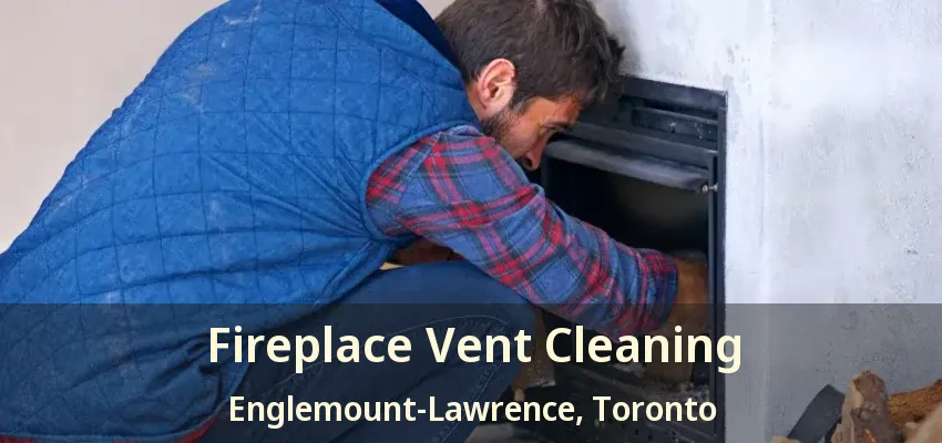 Fireplace Vent Cleaning Englemount-Lawrence, Toronto - ON