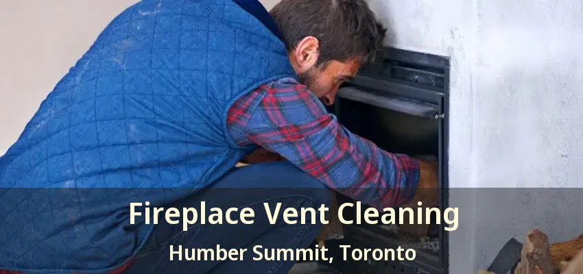 Fireplace Vent Cleaning Humber Summit, Toronto - ON