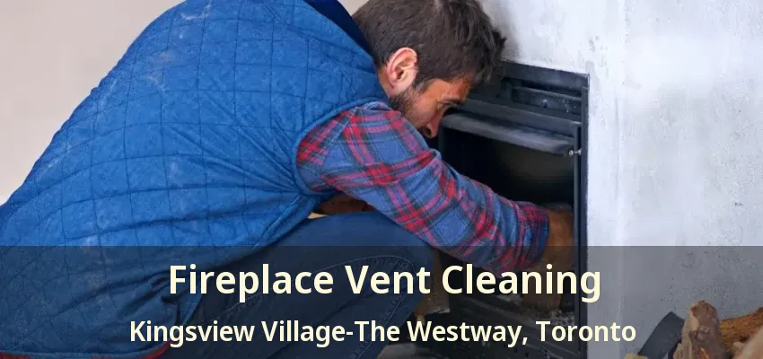 Fireplace Vent Cleaning Kingsview Village-The Westway, Toronto - ON