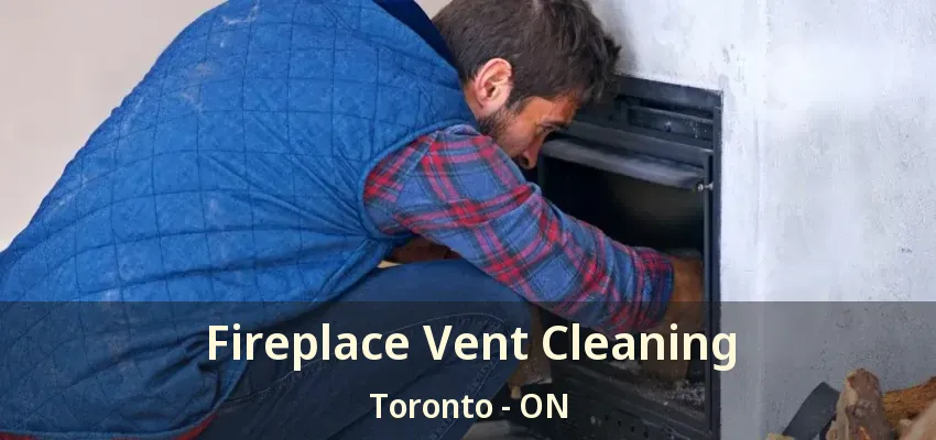 Fireplace Vent Cleaning Toronto - ON