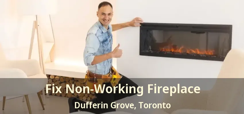 Fix Non-Working Fireplace Dufferin Grove, Toronto - ON